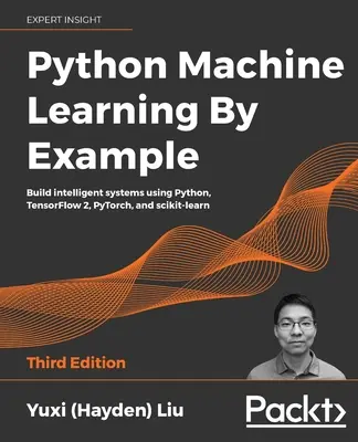 Strojové učenie v jazyku Python na príkladoch - tretie vydanie: Tvorba inteligentných systémov pomocou Pythonu, TensorFlow 2, PyTorch a scikit-learn. - Python Machine Learning by Example - Third Edition: Build intelligent systems using Python, TensorFlow 2, PyTorch, and scikit-learn