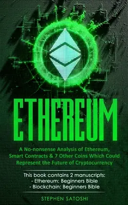 Ethereum: a 7 ďalších mincí, ktoré by mohli predstavovať budúcnosť kryptomien: Analýza Etherea, inteligentných zmlúv a 7 ďalších mincí, ktoré by mohli predstavovať budúcnosť kryptomien - Ethereum: A No-nonsense Analysis of Ethereum, Smart Contracts & 7 Other Coins Which Could Represent the Future of Cryptocurrency