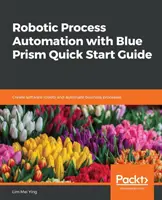 Stručná úvodná príručka k robotickej automatizácii procesov s Blue Prism - Robotic Process Automation with Blue Prism Quick Start Guide
