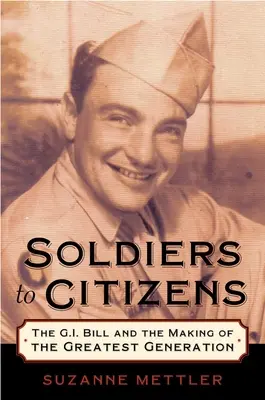 Vojaci občanom: Vojaci a občania: zákon o vojenskej službe a tvorba najväčšej generácie - Soldiers to Citizens: The G.I. Bill and the Making of the Greatest Generation