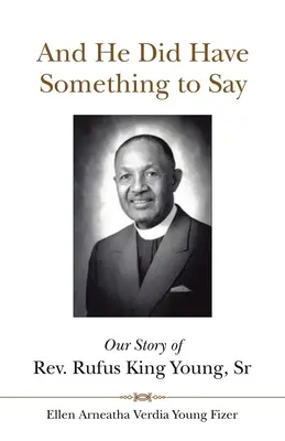 A mal čo povedať: Náš príbeh reverenda Rufusa Kinga Younga st. - And He Did Have Something to Say: Our Story of Rev. Rufus King Young, Sr