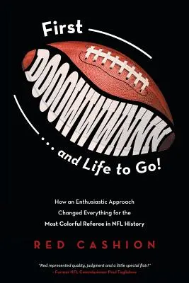 Prvý dooowwwnnn . . . a život na ceste!: Ako nadšený prístup zmenil všetko pre najfarebnejšieho rozhodcu v histórii NFL - First Dooowwwnnn . . . and Life to Go!: How an Enthusiastic Approach Changed Everything for the Most Colorful Referee in NFL History