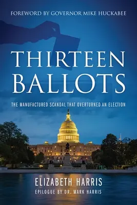 Trinásť hlasovacích lístkov: Vyrobený škandál, ktorý zvrátil voľby - Thirteen Ballots: The Manufactured Scandal That Overturned an Election