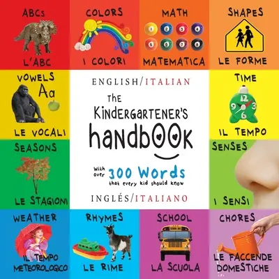 Príručka pre škôlkarov: ABC, samohlásky, matematika, tvary, farby, čas, zmysly, rýmy, veda, - The Kindergartener's Handbook: Bilingual (English / Italian) (Ingls / Italiano) ABC's, Vowels, Math, Shapes, Colors, Time, Senses, Rhymes, Science,