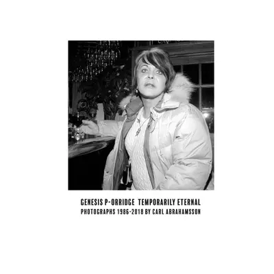 Genesis P-Orridge: Dočasne večný: Fotografie 1986-2018 - Genesis P-Orridge: Temporarily Eternal: Photographs 1986-2018