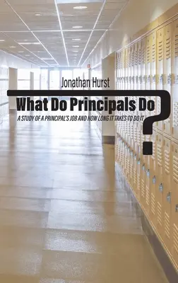 Čo robia riaditelia?: A Study of a Principal's Job and How Long It Takes To Do It - What Do Principals Do?: A Study of a Principal's Job and How Long It Takes To Do It