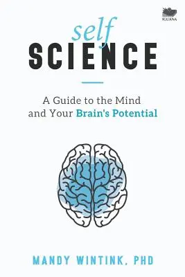 Vlastná veda: Príručka o mysli a potenciáli vášho mozgu - Self Science: A Guide to the Mind and Your Brain's Potential