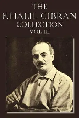 Khalil Gibran Collection Volume III - The Khalil Gibran Collection Volume III