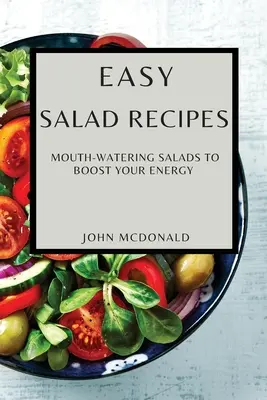 Jednoduché recepty na šaláty: Šaláty, ktoré vám dodajú energiu - Easy Salad Recipes: Mouth-Watering Salads to Boost Your Energy