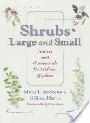 Veľké a malé kríky: Pôvodné a okrasné rastliny pre záhrady na Stredozápade - Shrubs Large and Small: Natives and Ornamentals for Midwest Gardens