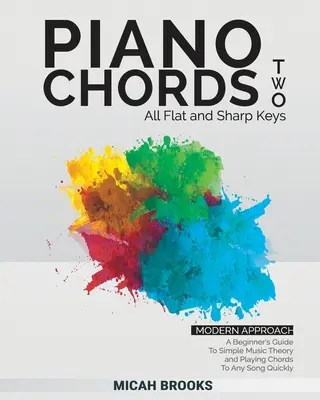 Piano Chords Two: A Beginner's Guide To Simple Music Theory and Playing Chords To Any Song Quickly (Klavírne akordy dva: Sprievodca začiatočníka jednoduchou hudobnou teóriou a rýchlym hraním akordov k akejkoľvek piesni) - Piano Chords Two: A Beginner's Guide To Simple Music Theory and Playing Chords To Any Song Quickly