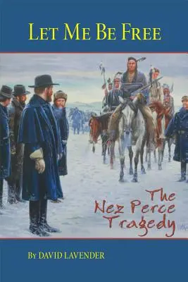 Nechajte ma byť slobodným: Tragédia Nez Perce - Let Me Be Free: The Nez Perce Tragedy