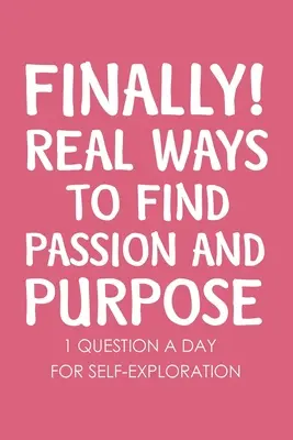 Konečne skutočné spôsoby, ako nájsť vášeň a cieľ - Finally Real Ways to Find Passion and Purpose