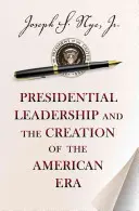 Prezidentské vodcovstvo a vytváranie americkej éry - Presidential Leadership and the Creation of the American Era
