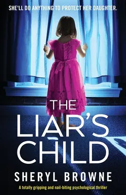 Dieťa klamára: Absolútne napínavý psychologický triler, v ktorom sa dajú strhnúť nechty - The Liar's Child: A totally gripping and nail-biting psychological thriller
