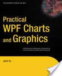 Praktické grafy a grafika WPF: Pokročilé programovanie grafov a grafík pomocou nadácie Windows Presentation Foundation - Practical WPF Charts and Graphics: Advanced Chart and Graphics Programming with the Windows Presentation Foundation