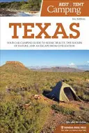Najlepšie stanové táborenie: Texas: Najlepší kemp na stanovanie v Texase: Vydajte sa do Texasu: Váš sprievodca kempovaním v aute za scénickou krásou, zvukmi prírody a únikom z civilizácie - Best Tent Camping: Texas: Your Car-Camping Guide to Scenic Beauty, the Sounds of Nature, and an Escape from Civilization
