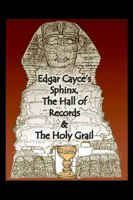 Sfinga Edgara Caycea, Sieň záznamov a Svätý grál - Edgar Cayce's Sphinx, the Hall of Records & the Holy Grail