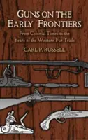 Zbrane na prvých hraniciach: Od koloniálnych čias po roky západného obchodu s kožušinami - Guns on the Early Frontiers: From Colonial Times to the Years of the Western Fur Trade