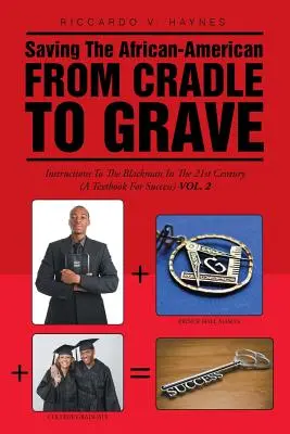Záchrana Afroameričana od kolísky po hrob: Návod pre černocha v 21. storočí (Učebnica pre úspech) - Saving the African-American from Cradle to Grave: Instructions to the Black Man in the 21st century (A Textbook for Success)