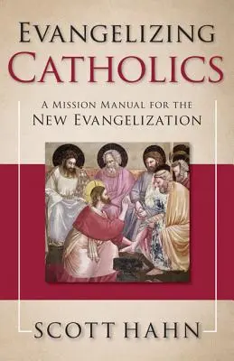 Evanjelizácia katolíkov: Misijná príručka pre novú evanjelizáciu - Evangelizing Catholics: A Mission Manual for the New Evangelization
