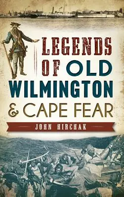 Legendy starého Wilmingtonu a Cape Fear - Legends of Old Wilmington & Cape Fear