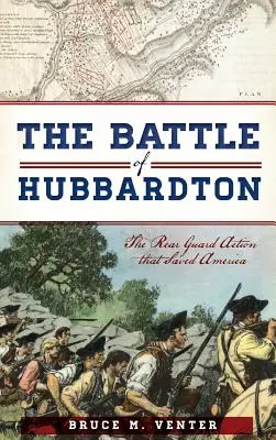 Bitka pri Hubbardtone: Akcia zadnej stráže, ktorá zachránila Ameriku - The Battle of Hubbardton: The Rear Guard Action That Saved America