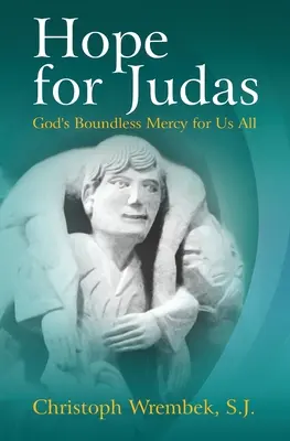 Nádej pre Judáša: Bezhraničné Božie milosrdenstvo pre nás všetkých - Hope for Judas: God's Boundless Mercy for Us All