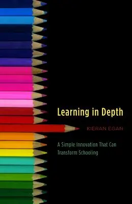 Učenie do hĺbky: Jednoduchá inovácia, ktorá môže zmeniť školstvo - Learning in Depth: A Simple Innovation That Can Transform Schooling