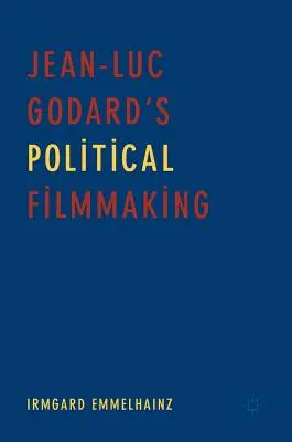 Politická filmová tvorba Jeana-Luca Godarda - Jean-Luc Godard's Political Filmmaking