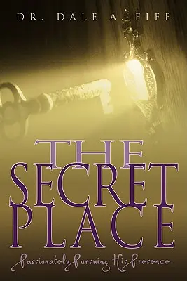 Tajné miesto: Vášeň pre jeho prítomnosť - The Secret Place: Passionately Pursuing His Presence