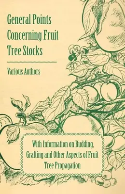 Všeobecné otázky týkajúce sa ovocných stromov - s informáciami o pučaní, štepení a iných aspektoch rozmnožovania ovocných stromov - General Points Concerning Fruit Tree Stocks - With Information on Budding, Grafting and Other Aspects of Fruit Tree Propagation