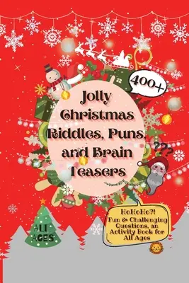 Veselé vianočné hádanky, vtipy a hlavolamy: Kniha aktivít pre všetky vekové kategórie: 400+ zábavných a náročných otázok - Jolly Christmas Riddles, Puns, and Brain Teasers: 400+ Fun & Challenging Questions, an Activity Book for All Ages