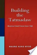 Budovanie Tatmadaw: Mjanmarské ozbrojené sily od roku 1948 - Building the Tatmadaw: Myanmar Armed Forces Since 1948