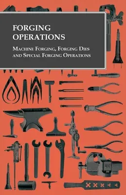 Kováčske operácie - strojové kovanie, kovací lis a špeciálne kováčske operácie - Forging Operations - Machine Forging, Forging Dies and Special Forging Operations