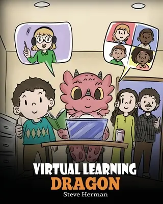 Virtuálny učiaci sa drak: Príbeh o diaľkovom učení, ktorý pomôže deťom učiť sa online. - Virtual Learning Dragon: A Story About Distance Learning to Help Kids Learn Online.