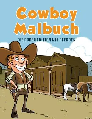 Kovbojská maľovanka: Die Rodeo Edition mit Pferden - Cowboy Malbuch: Die Rodeo Edition mit Pferden