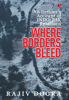 Kde hranice krvácajú: Hranice krvácajú: 3. vydanie: Bránice krvácajú (Borders) - Where Borders Bleed: An Insider's Account of Indo-Pak Relations