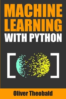 Strojové učenie s Pythonom: Praktický sprievodca pre začiatočníkov - Machine Learning with Python: A Practical Beginners' Guide
