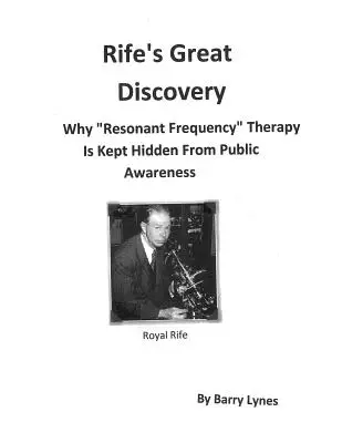Rifeho veľký objav: Prečo sa terapia „rezonančnou frekvenciou“ skrýva pred verejnosťou“ - Rife's Great Discovery: Why Resonant Frequency