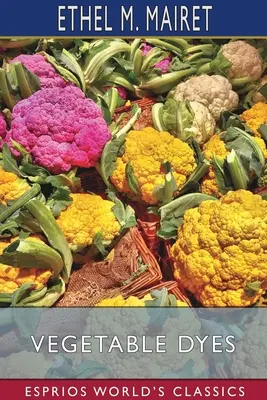 Rastlinné farbivá (Esprios Classics) - Vegetable Dyes (Esprios Classics)