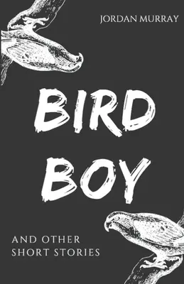 Bird Boy: a iné poviedky - Bird Boy: and Other Short Stories