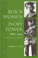 Čierne ženy vo veži zo slonoviny, 1850-1954: Intelektuálne dejiny - Black Women in the Ivory Tower, 1850-1954: An Intellectual History