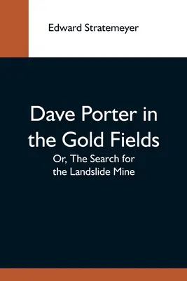 Dave Porter na zlatých poliach alebo hľadanie bane Landslide - Dave Porter In The Gold Fields; Or, The Search For The Landslide Mine