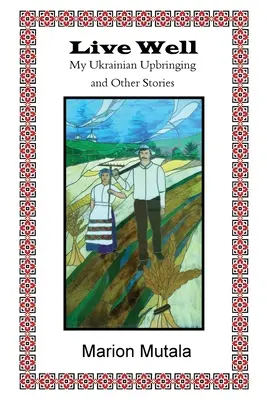 Žiť dobre: Moja ukrajinská výchova a iné príbehy - Live Well: My Ukrainian Upbringing and Other Stories