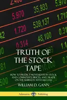 Pravda burzovej pásky: Ako predpovedať pohyby cien akcií a komodít a úspešne obchodovať na trhoch - Truth of the Stock Tape: How to Predict Movements in Stock and Commodity Prices, and Trade on the Markets with Success