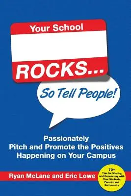 Your School Rocks... Tak to povedzte ľuďom! Vášnivo prezentujte a propagujte pozitíva, ktoré sa dejú na vašej škole - Your School Rocks... So Tell People! Passionately Pitch and Promote the Positives Happening on Your Campus