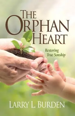 Srdce siroty: Obnovenie skutočného synovstva - The Orphan Heart: Restoring True Sonship