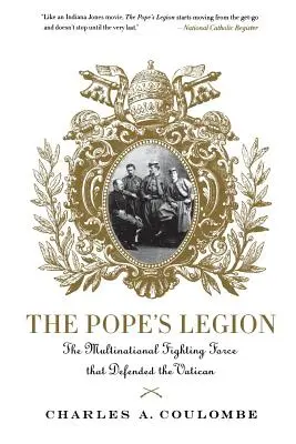 Pápežská légia: Nadnárodné bojové sily, ktoré bránili Vatikán - The Pope's Legion: The Multinational Fighting Force That Defended the Vatican