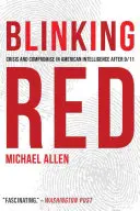 Blikajúca červená: Kríza a kompromisy v amerických spravodajských službách po 11. septembri 2001 - Blinking Red: Crisis and Compromise in American Intelligence After 9/11